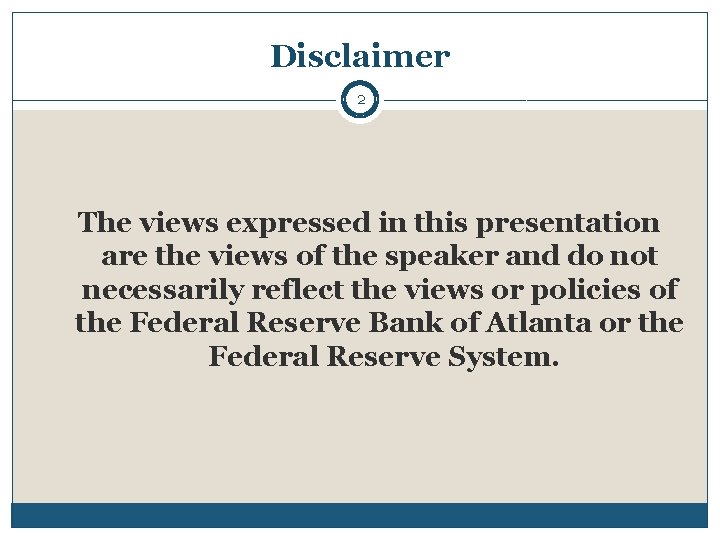 Disclaimer 2 The views expressed in this presentation are the views of the speaker