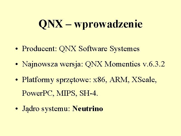 QNX – wprowadzenie • Producent: QNX Software Systemes • Najnowsza wersja: QNX Momentics v.