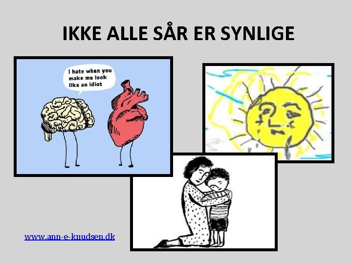 IKKE ALLE SÅR ER SYNLIGE www. ann-e-knudsen. dk 