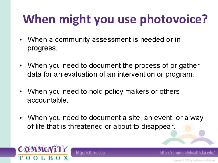 When might you use photovoice? • When a community assessment is needed or in