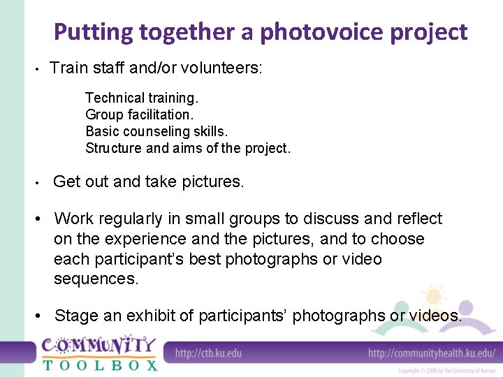 Putting together a photovoice project • Train staff and/or volunteers: Technical training. Group facilitation.