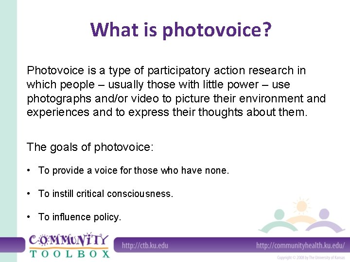 What is photovoice? Photovoice is a type of participatory action research in which people