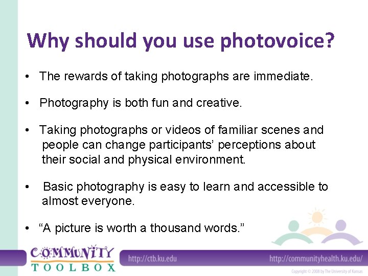 Why should you use photovoice? • The rewards of taking photographs are immediate. •