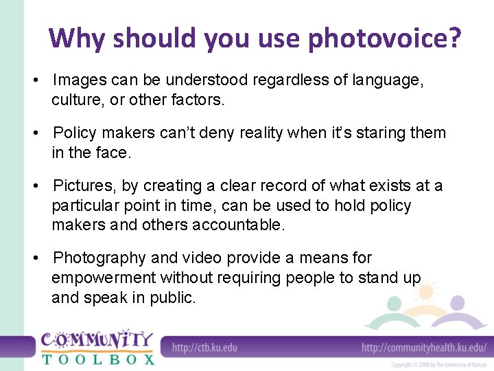 Why should you use photovoice? • Images can be understood regardless of language, culture,