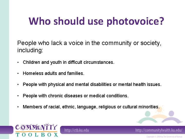 Who should use photovoice? People who lack a voice in the community or society,
