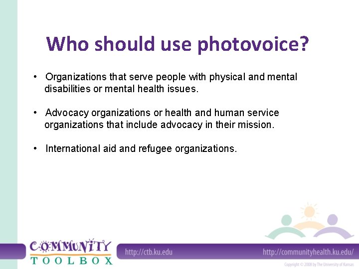 Who should use photovoice? • Organizations that serve people with physical and mental disabilities