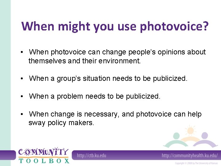 When might you use photovoice? • When photovoice can change people’s opinions about themselves