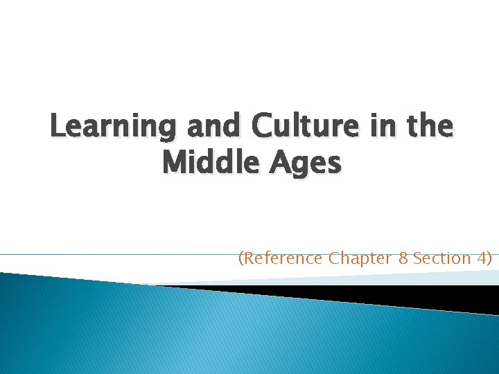 Learning and Culture in the Middle Ages (Reference Chapter 8 Section 4) 