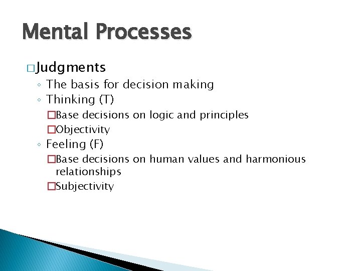 Mental Processes � Judgments ◦ The basis for decision making ◦ Thinking (T) �Base