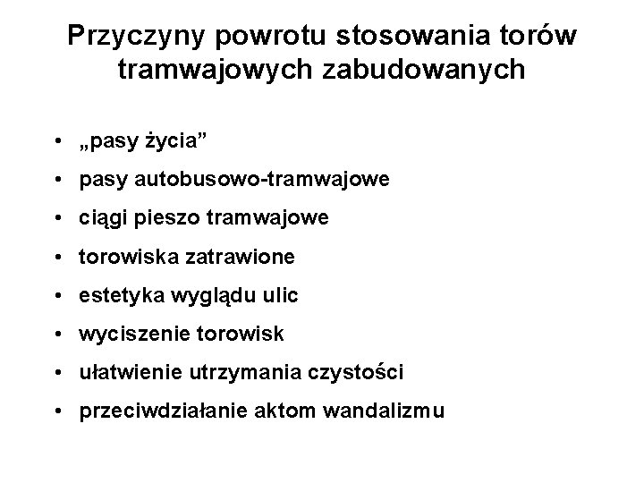 Przyczyny powrotu stosowania torów tramwajowych zabudowanych • „pasy życia” • pasy autobusowo-tramwajowe • ciągi