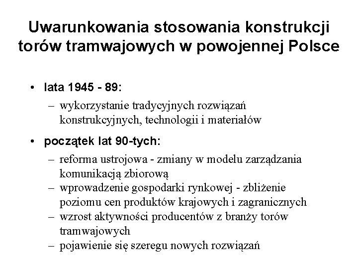Uwarunkowania stosowania konstrukcji torów tramwajowych w powojennej Polsce • lata 1945 - 89: –