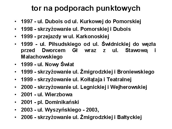 tor na podporach punktowych • • • 1997 - ul. Dubois od ul. Kurkowej