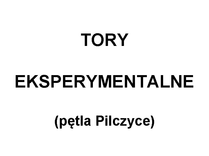 TORY EKSPERYMENTALNE (pętla Pilczyce) 