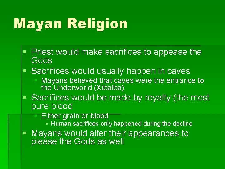 Mayan Religion § Priest would make sacrifices to appease the Gods § Sacrifices would