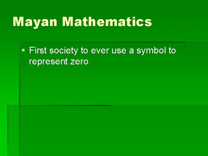 Mayan Mathematics § First society to ever use a symbol to represent zero 