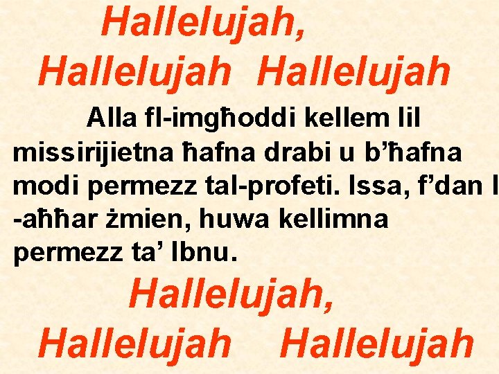 Hallelujah, Hallelujah Alla fl-imgħoddi kellem lil missirijietna ħafna drabi u b’ħafna modi permezz tal-profeti.