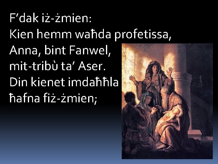 F’dak iż-żmien: Kien hemm waħda profetissa, Anna, bint Fanwel, mit-tribù ta’ Aser. Din kienet