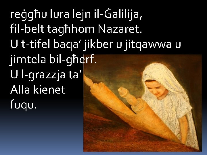 reġgħu lura lejn il-Ġalilija, fil-belt tagħhom Nazaret. U t-tifel baqa’ jikber u jitqawwa u