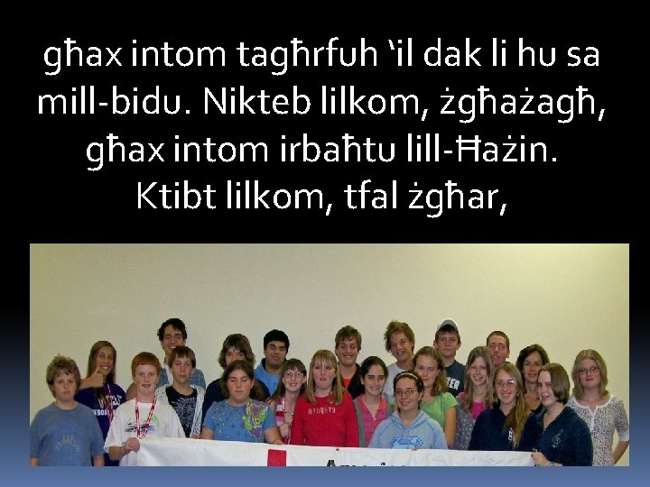 għax intom tagħrfuh ‘il dak li hu sa mill-bidu. Nikteb lilkom, żgħażagħ, għax intom