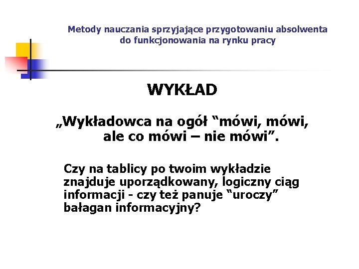 Metody nauczania sprzyjające przygotowaniu absolwenta do funkcjonowania na rynku pracy WYKŁAD „Wykładowca na ogół