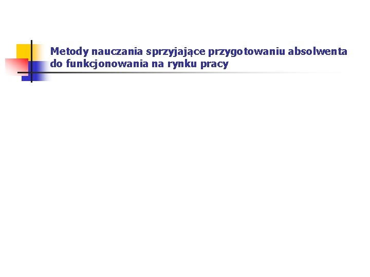 Metody nauczania sprzyjające przygotowaniu absolwenta do funkcjonowania na rynku pracy 