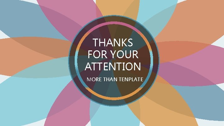 THANKS FOR YOUR ATTENTION MORE THAN TENPLATE 
