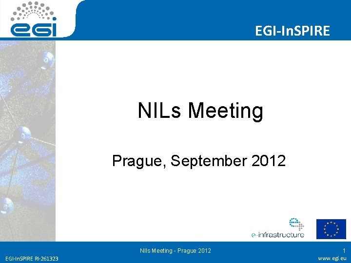 EGI-In. SPIRE NILs Meeting Prague, September 2012 NIls Meeting - Prague 2012 EGI-In. SPIRE