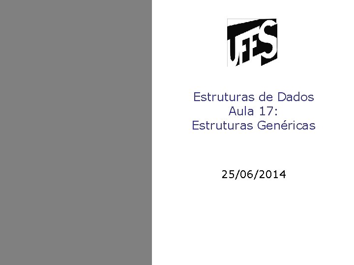 Estruturas de Dados Aula 17: Estruturas Genéricas 25/06/2014 