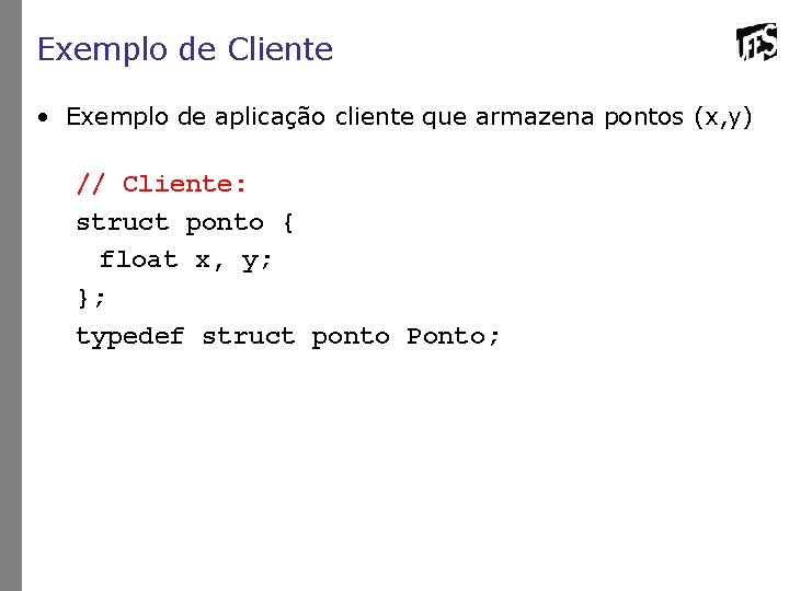 Exemplo de Cliente • Exemplo de aplicação cliente que armazena pontos (x, y) //