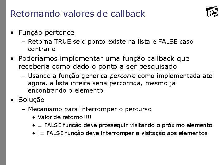 Retornando valores de callback • Função pertence – Retorna TRUE se o ponto existe