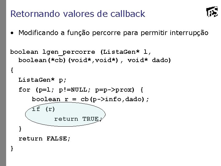 Retornando valores de callback • Modificando a função percorre para permitir interrupção boolean lgen_percorre