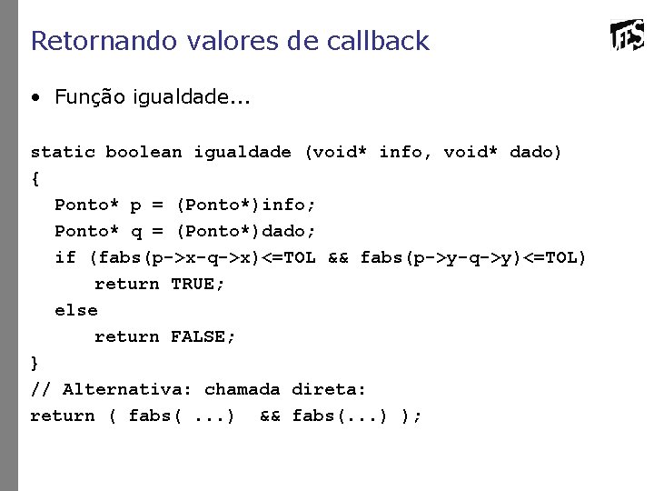 Retornando valores de callback • Função igualdade. . . static boolean igualdade (void* info,