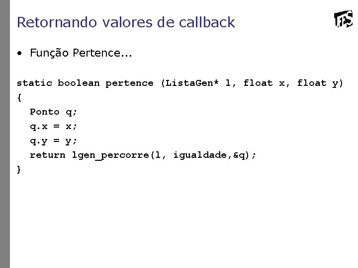 Retornando valores de callback • Função Pertence. . . static boolean pertence (Lista. Gen*