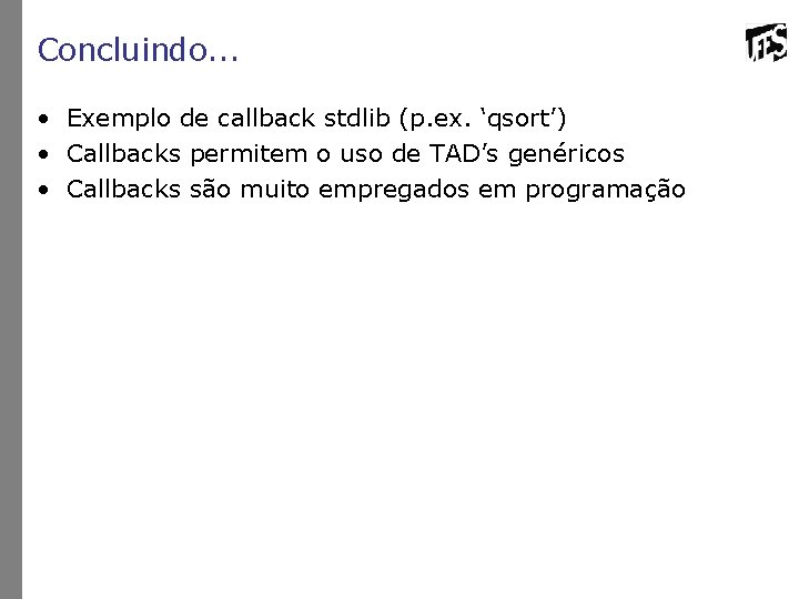 Concluindo. . . • Exemplo de callback stdlib (p. ex. ‘qsort’) • Callbacks permitem