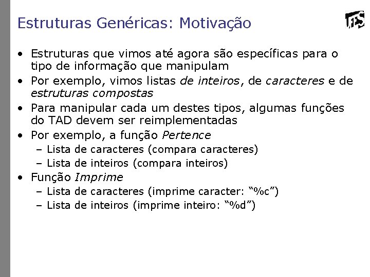 Estruturas Genéricas: Motivação • Estruturas que vimos até agora são específicas para o tipo