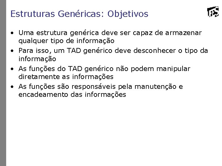 Estruturas Genéricas: Objetivos • Uma estrutura genérica deve ser capaz de armazenar qualquer tipo