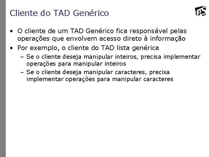 Cliente do TAD Genérico • O cliente de um TAD Genérico fica responsável pelas