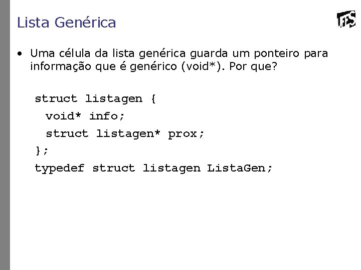 Lista Genérica • Uma célula da lista genérica guarda um ponteiro para informação que