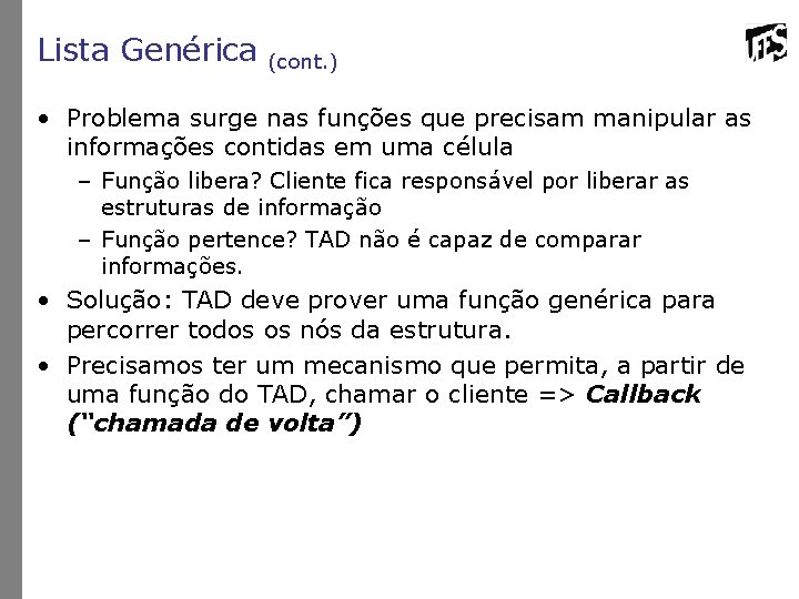 Lista Genérica (cont. ) • Problema surge nas funções que precisam manipular as informações