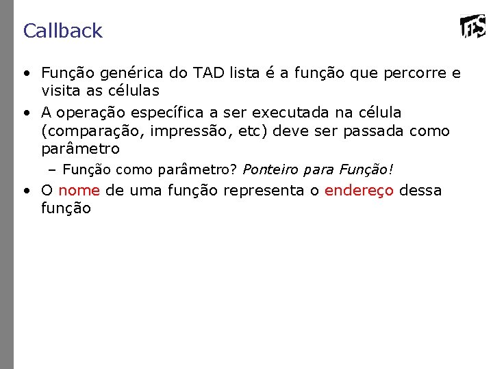 Callback • Função genérica do TAD lista é a função que percorre e visita