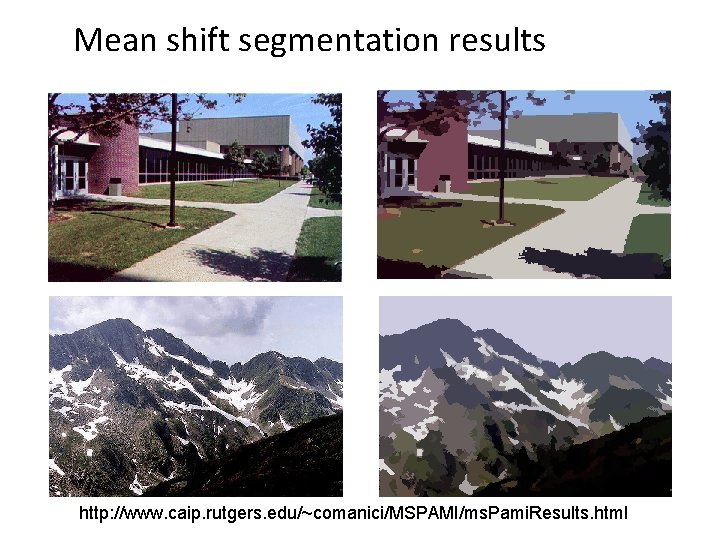 Mean shift segmentation results http: //www. caip. rutgers. edu/~comanici/MSPAMI/ms. Pami. Results. html 