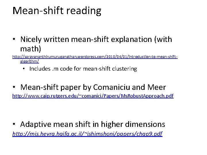 Mean-shift reading • Nicely written mean-shift explanation (with math) http: //saravananthirumuruganathan. wordpress. com/2010/04/01/introduction-to-mean-shiftalgorithm/ •