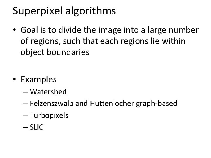 Superpixel algorithms • Goal is to divide the image into a large number of