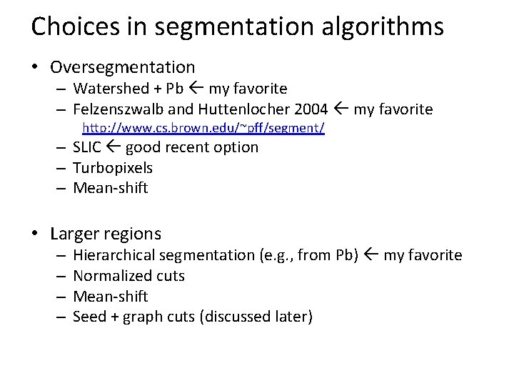 Choices in segmentation algorithms • Oversegmentation – Watershed + Pb my favorite – Felzenszwalb