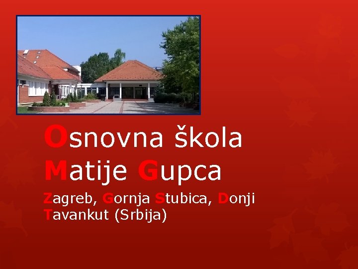 Osnovna škola Matije Gupca Zagreb, Gornja Stubica, Donji Tavankut (Srbija) 