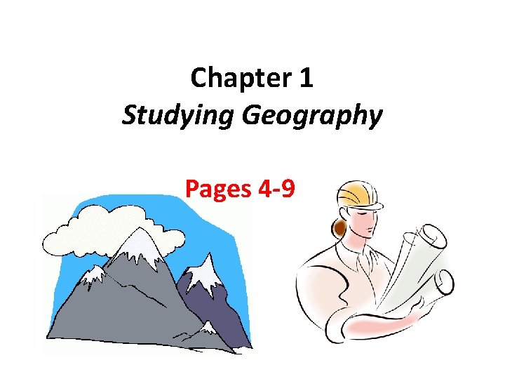Chapter 1 Studying Geography Pages 4 9 What