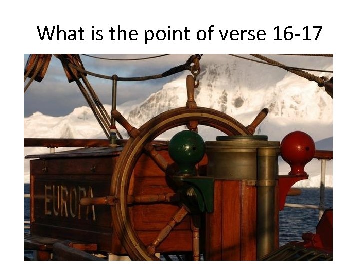 What is the point of verse 16 -17 