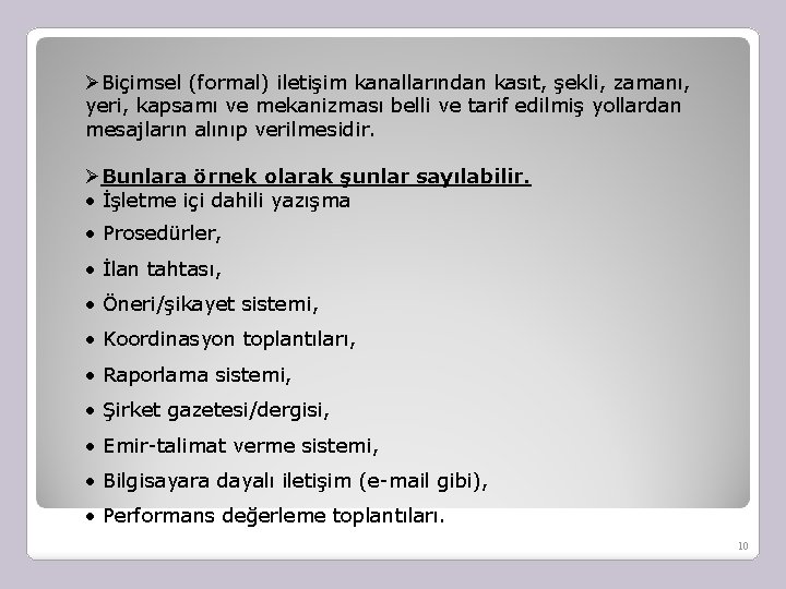 ØBiçimsel (formal) iletişim kanallarından kasıt, şekli, zamanı, yeri, kapsamı ve mekanizması belli ve tarif