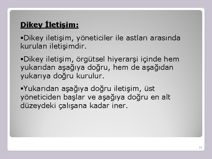 Dikey İletişim: §Dikey iletişim, yöneticiler ile astları arasında kurulan iletişimdir. §Dikey iletişim, örgütsel hiyerarşi