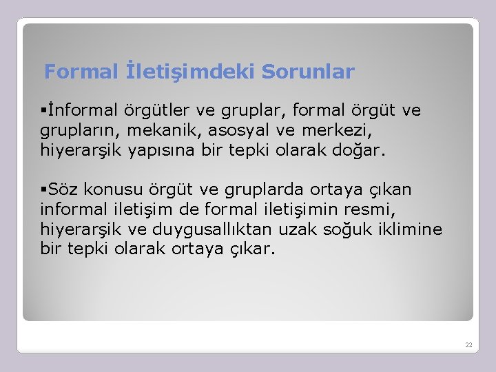 Formal İletişimdeki Sorunlar §İnformal örgütler ve gruplar, formal örgüt ve grupların, mekanik, asosyal ve